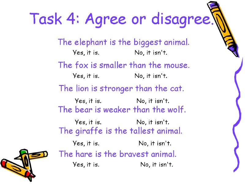 Task 4: Agree or disagree.  The elephant is the biggest animal.  The